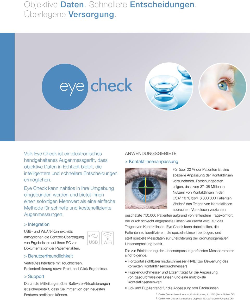 Eye Check kann nahtlos in Ihre Umgebung eingebunden werden und bietet Ihnen einen sofortigen Mehrwert als eine einfache Methode für schnelle und kosteneffiziente Augenmessungen.