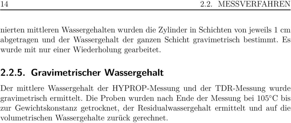 Gravimetrischer Wassergehalt Der mittlere Wassergehalt der HYPROP-Messung und der TDR-Messung wurde gravimetrisch ermittelt.