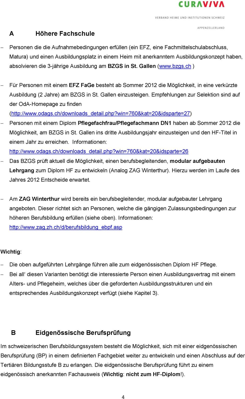 Gallen einzusteigen. Empfehlungen zur Selektion sind auf der OdA-Homepage zu finden (http://www.odags.ch/downloads_detail.php?