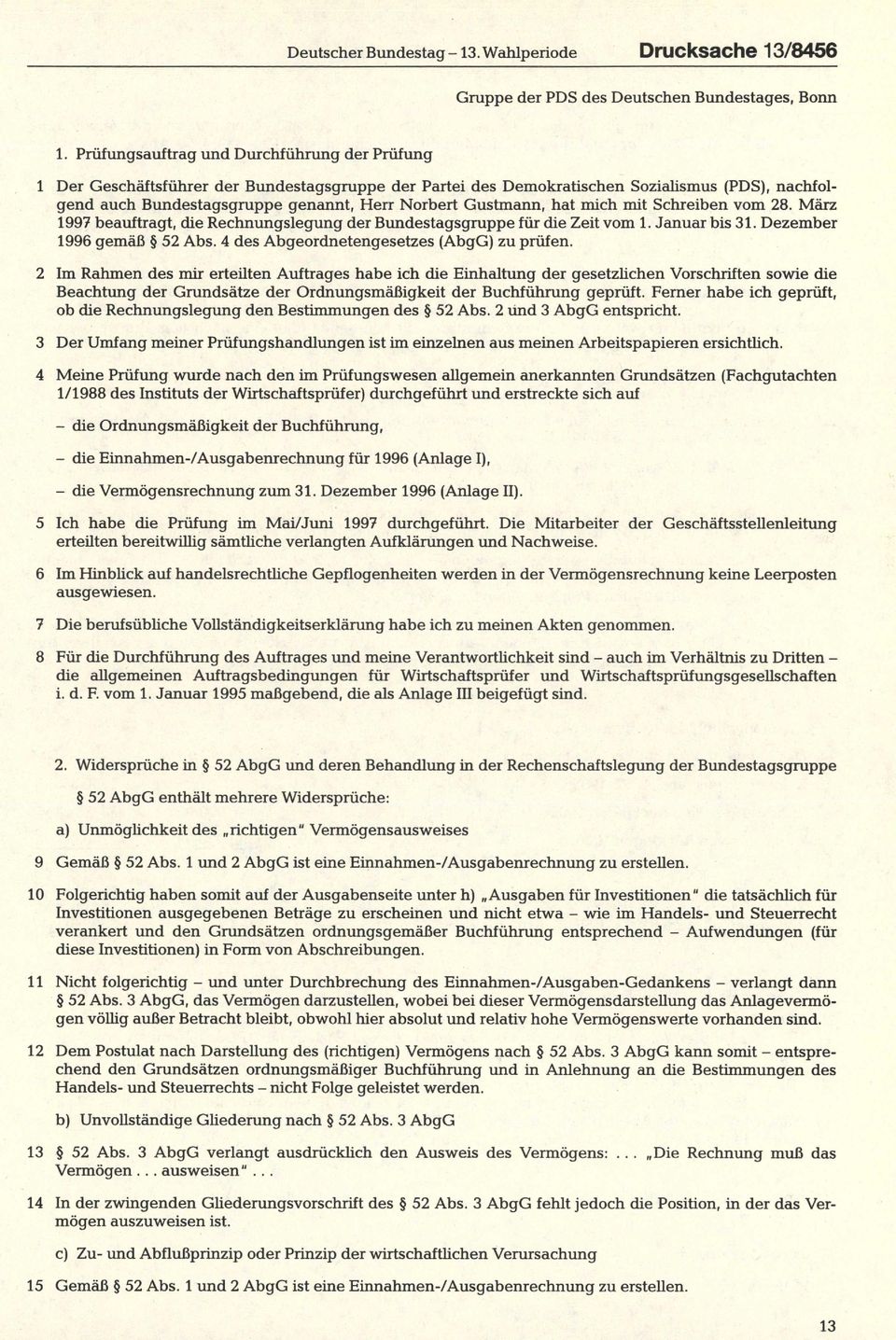 Gustmann, hat mich mit Schreiben vom 28. März 1997 beauftragt, die Rechnungslegung der Bundestagsgruppe für die Zeit vom 1. Januar bis 31. Dezember 1996 gemäß 52 Abs.