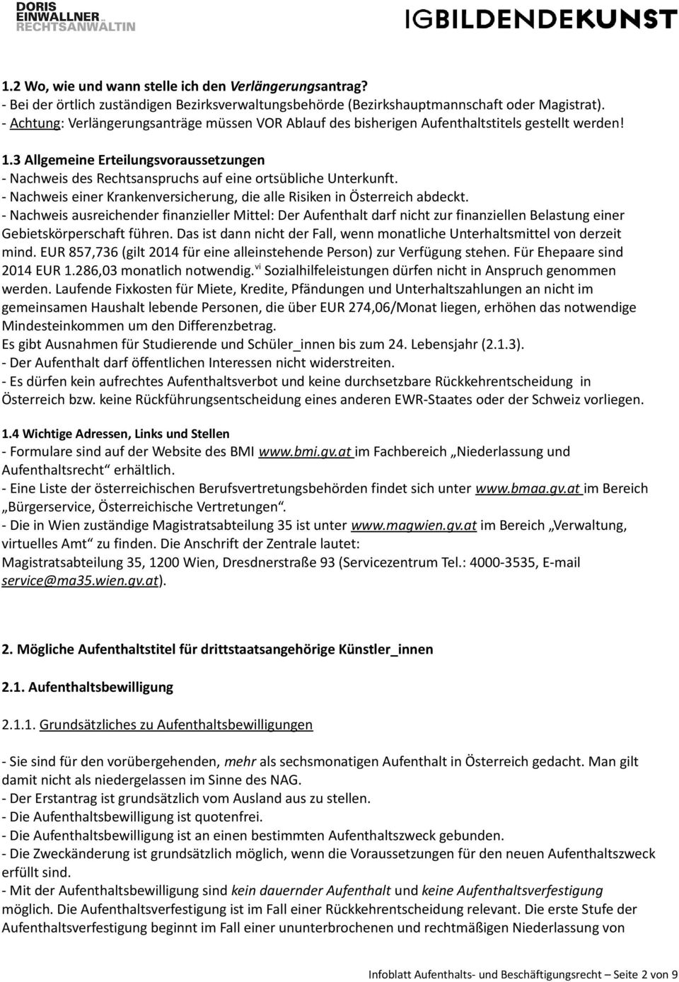 3 Allgemeine Erteilungsvoraussetzungen - Nachweis des Rechtsanspruchs auf eine ortsübliche Unterkunft. - Nachweis einer Krankenversicherung, die alle Risiken in Österreich abdeckt.