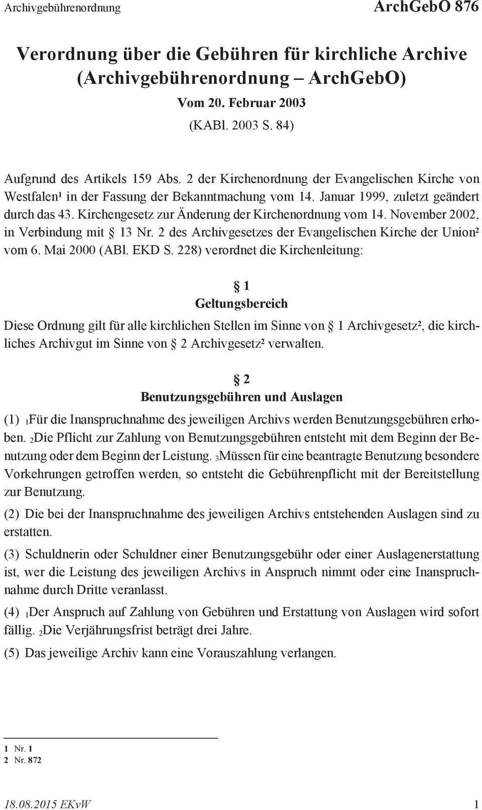 November 2002, in Verbindung mit 13 Nr 2 des Archivgesetzes der Evangelischen Kirche der Union 2 vom 6 Mai 2000 (ABl EKD S 228) verordnet die Kirchenleitung: 1 Geltungsbereich Diese Ordnung gilt für