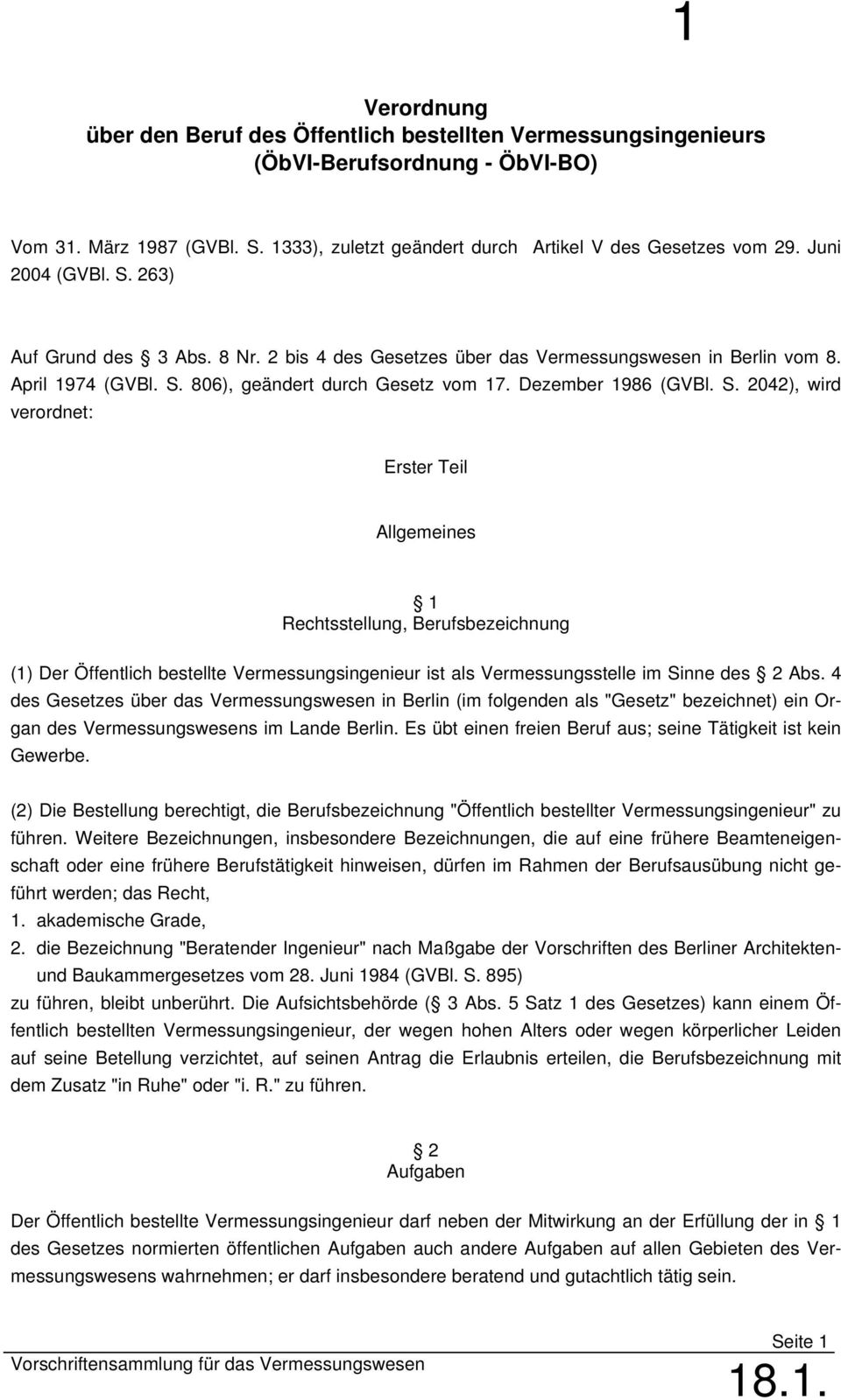 4 des Gesetzes über das Vermessungswesen in Berlin (im folgenden als "Gesetz" bezeichnet) ein Organ des Vermessungswesens im Lande Berlin.