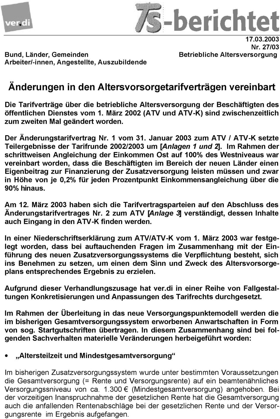 1. März 2002 (ATV und ATV-K) sind zwischenzeitlich zum zweiten Mal geändert worden. Der Änderungstarifvertrag Nr. 1 vom 31.