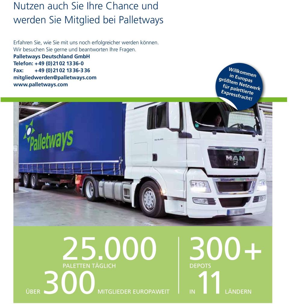 Palletways Deutschland GmbH Telefon: +49 (0)2102 13 36-0 Fax: +49 (0)2102 13 36-3 36 mitgliedwerden@palletways.
