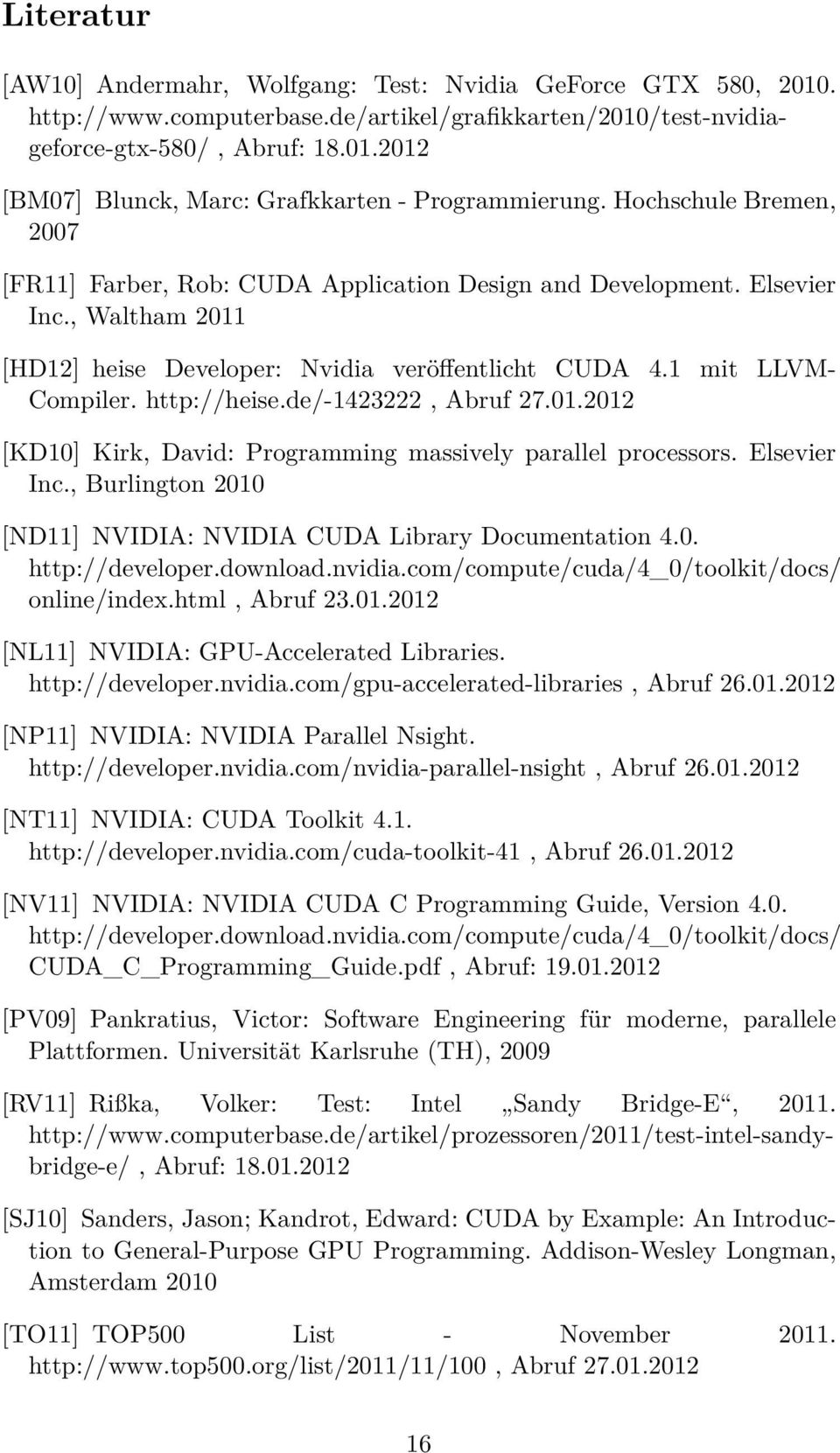 http://heise.de/-1423222, Abruf 27.01.2012 [KD10] Kirk, David: Programming massively parallel processors. Elsevier Inc., Burlington 2010 [ND11] NVIDIA: NVIDIA CUDA Library Documentation 4.0. http://developer.