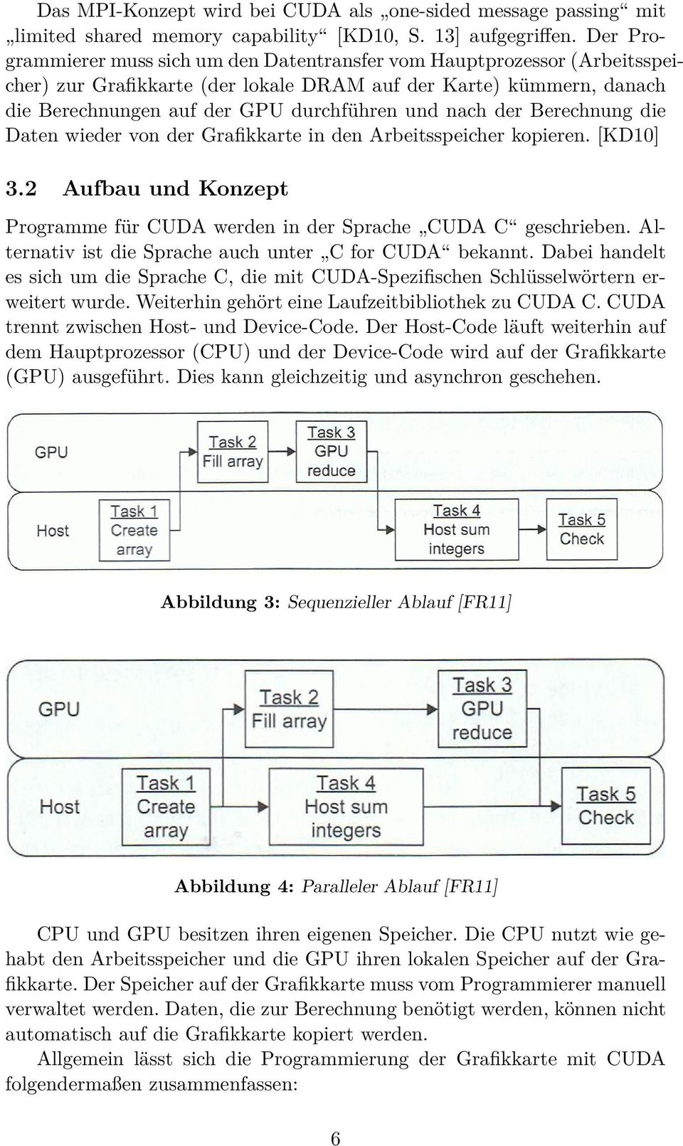 der Berechnung die Daten wieder von der Grafikkarte in den Arbeitsspeicher kopieren. [KD10] 3.2 Aufbau und Konzept Programme für CUDA werden in der Sprache CUDA C geschrieben.