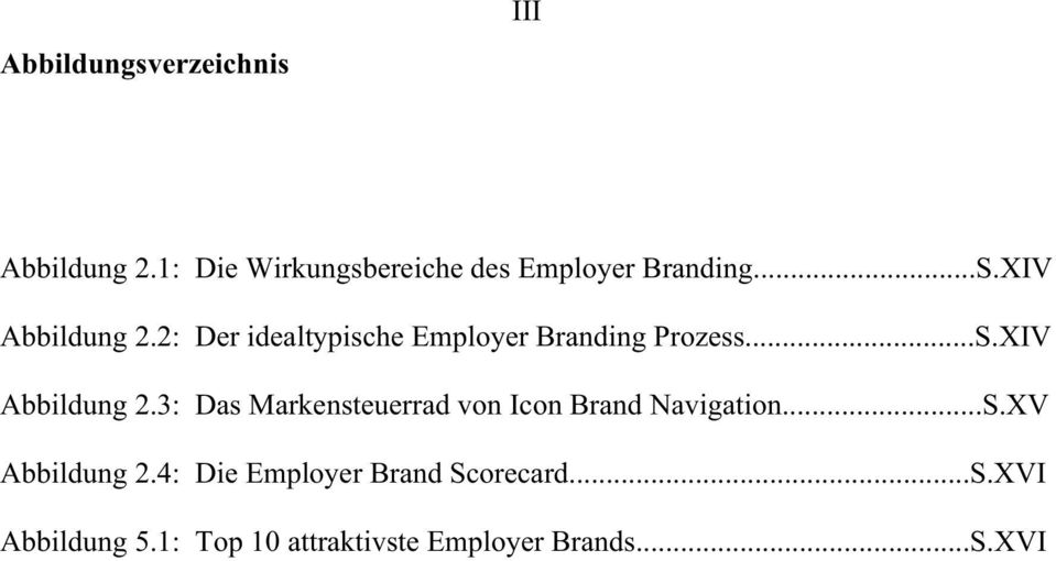..S.XV Abbildung 2.4: Die Employer Brand Scorecard...S.XVI Abbildung 5.