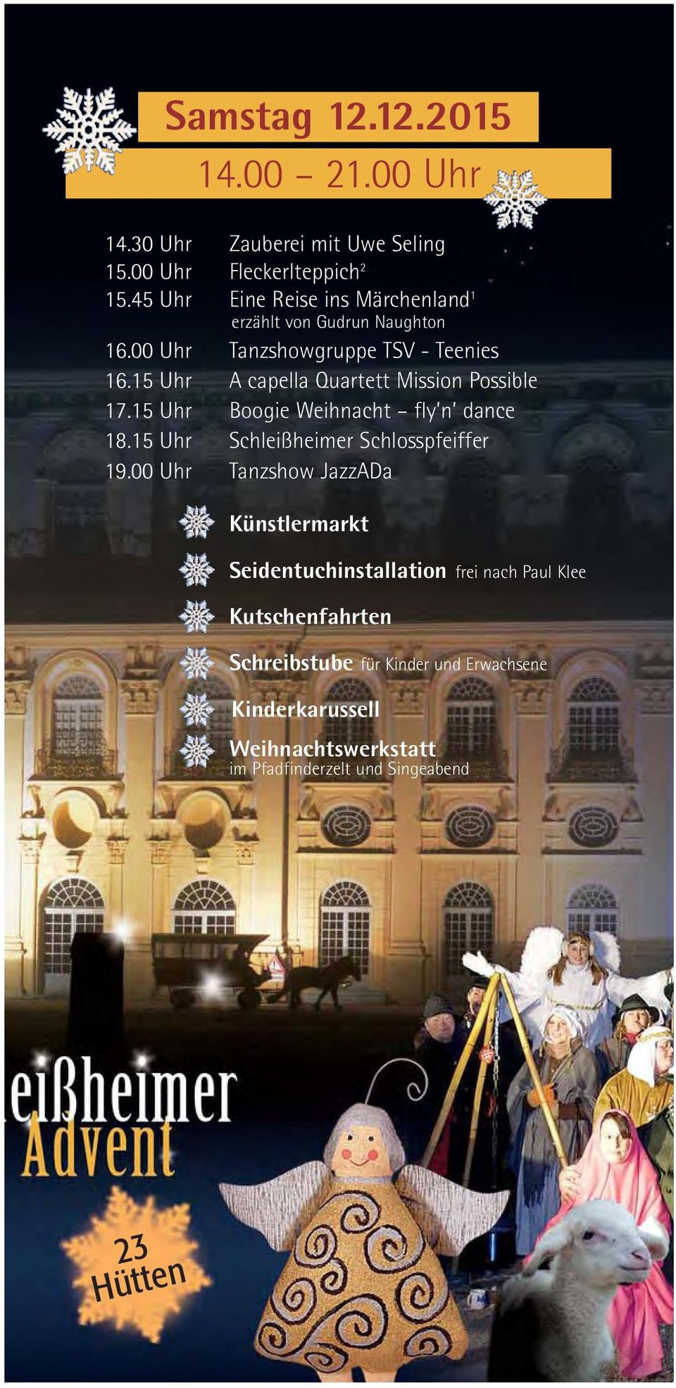 15 Uhr A capella Quartett Mission Possible 17.15 Uhr Boogie Weihnacht fly n dance 18.15 Uhr Schleißheimer Schlosspfeiffer 19.