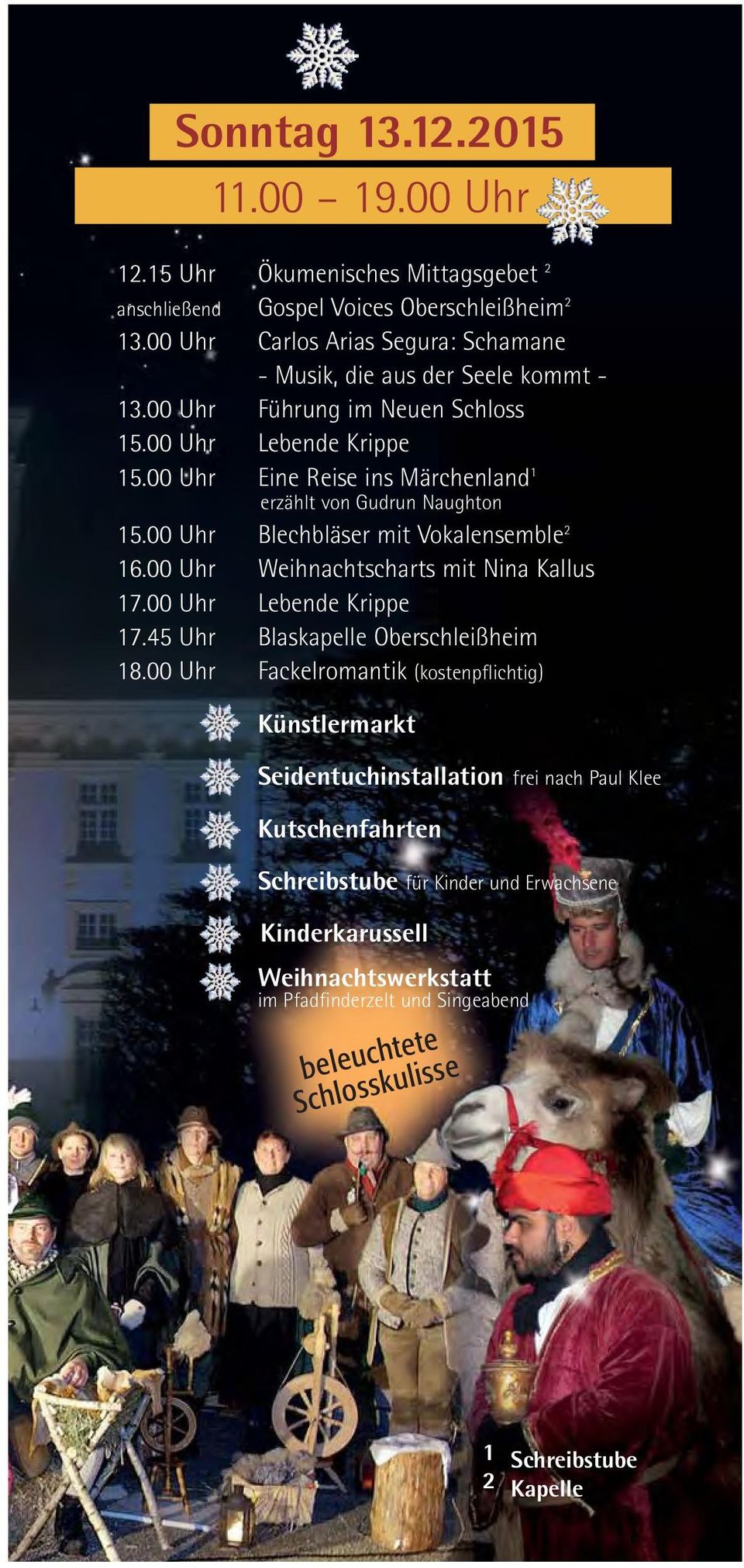 00 Uhr Eine Reise ins Märchenland 1 erzählt von Gudrun Naughton 15.00 Uhr Blechbläser mit Vokalensemble 2 16.00 Uhr Weihnachtscharts mit Nina Kallus 17.00 Uhr Lebende Krippe 17.