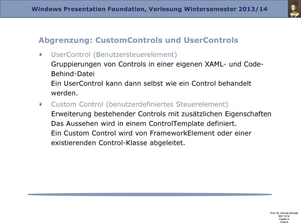 Custom Control (benutzerdefiniertes Steuerelement) Erweiterung bestehender Controls mit zusätzlichen Eigenschaften Das