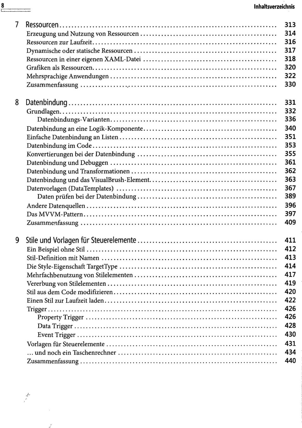 Datenbindung im Code 353 Konvertierungen bei der Datenbindung 355 Datenbindung und Debuggen 361 Datenbindung und Transformationen 362 Datenbindung und das VisualBrush-Element 363 Datenvorlagen