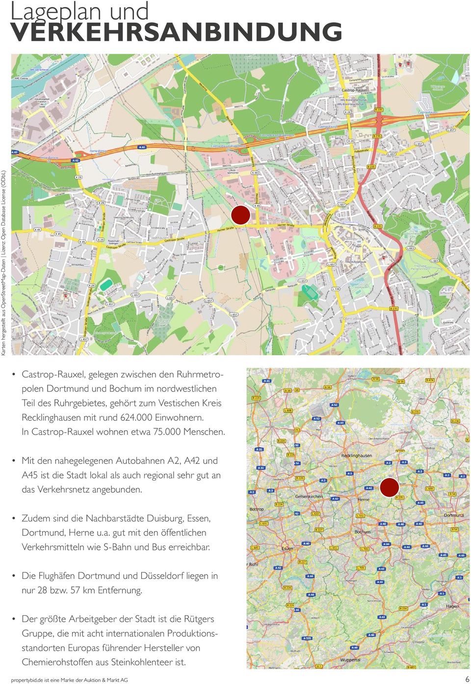 Mit den nahegelegenen Autobahnen A2, A42 und A45 ist die Stadt lokal als auch regional sehr gut an das Verkehrsnetz angebunden. Zudem sind die Nachbarstädte Duisburg, Essen, Dortmund, Herne u.a. gut mit den öffentlichen Verkehrsmitteln wie S-Bahn und Bus erreichbar.
