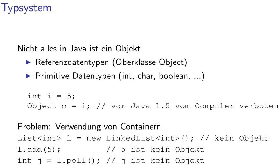 ..) int i = 5; Object o = i; // vor Java 1.