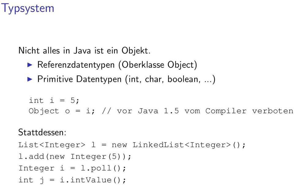 boolean,...) int i = 5; Object o = i; // vor Java 1.