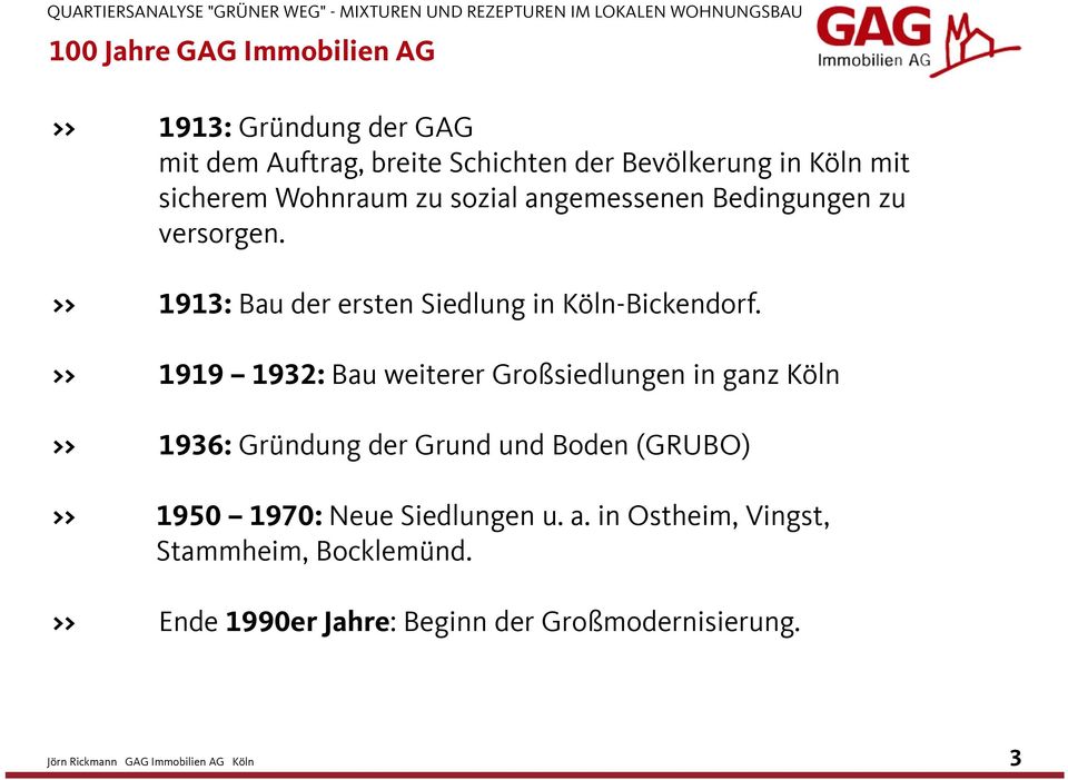 >> 1913: Bau der ersten Siedlung in Köln-Bickendorf.