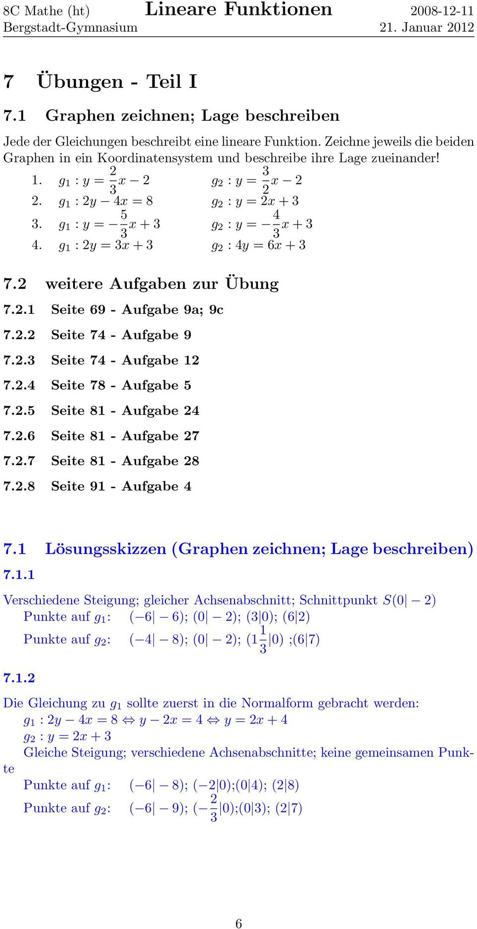 g 1 : y = 5 3 x + 3 g 2 : y = 4 3 x + 3 4. g 1 : 2y = 3x + 3 g 2 : 4y = 6x + 3 7.2 weitere Aufgaben zur Übung 7.2.1 Seite 69 - Aufgabe 9a; 9c 7.2.2 Seite 74 - Aufgabe 9 7.2.3 Seite 74 - Aufgabe 12 7.