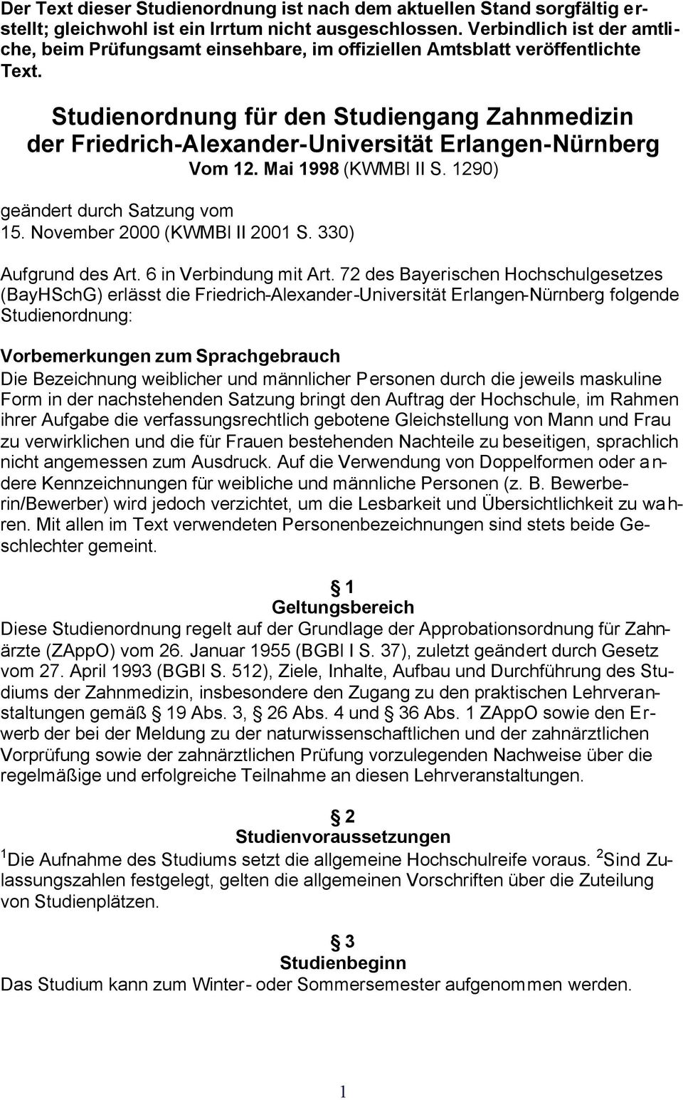 Studienordnung für den Studiengang Zahnmedizin der Friedrich-Alexander-Universität Erlangen-Nürnberg Vom 12. Mai 1998 (KWMBl S. 1290) geändert durch Satzung vom 15. November 2000 (KWMBl 2001 S.