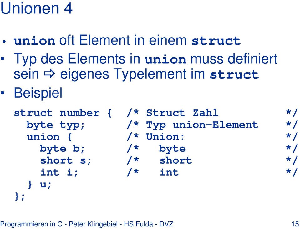 typ; /* Typ union-element */ union { /* Union: */ byte b; /* byte */ short s; /*