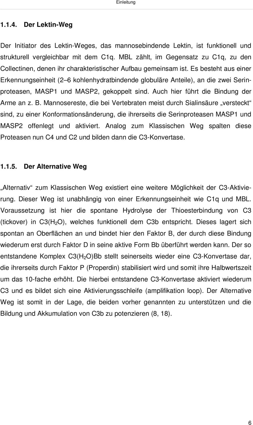 Es besteht aus einer Erkennungseinheit (2 6 kohlenhydratbindende globuläre Anteile), an die zwei Serinproteasen, MASP1 und MASP2, gekoppelt sind. Auch hier führt die Bi