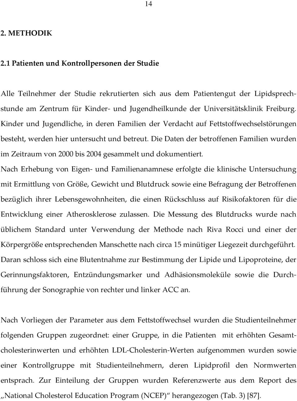 Freiburg. Kinder und Jugendliche, in deren Familien der Verdacht auf Fettstoffwechselstörungen besteht, werden hier untersucht und betreut.