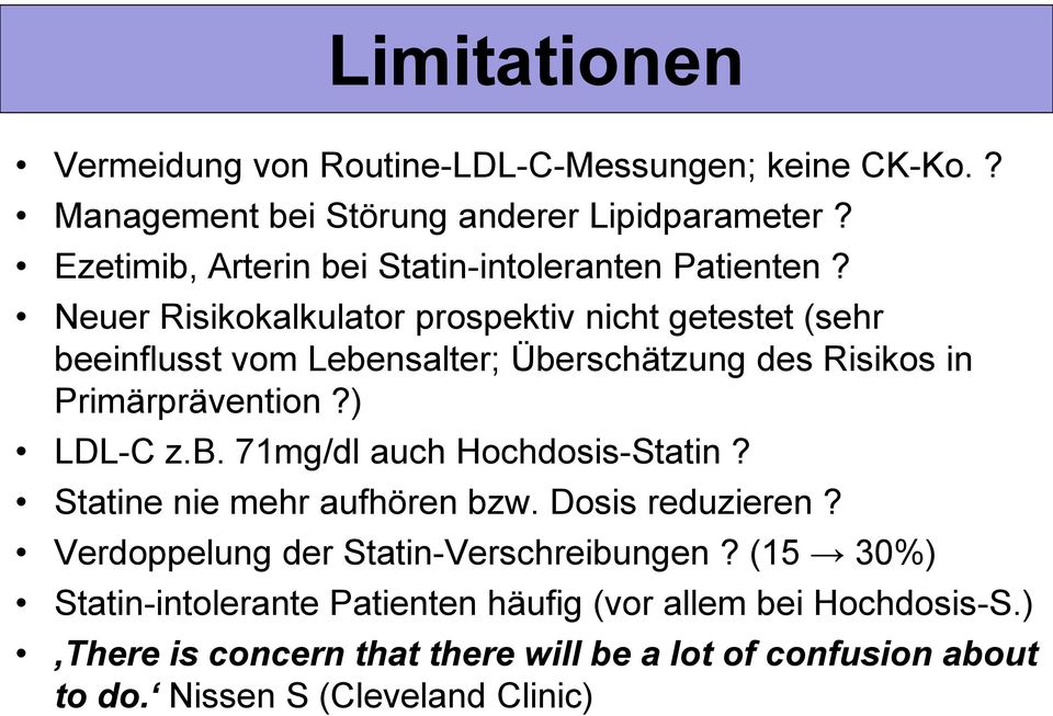 Neuer Risikokalkulator prospektiv nicht getestet (sehr beeinflusst vom Lebensalter; Überschätzung des Risikos in Primärprävention?) LDL-C z.b. 71mg/dl auch Hochdosis-Statin?