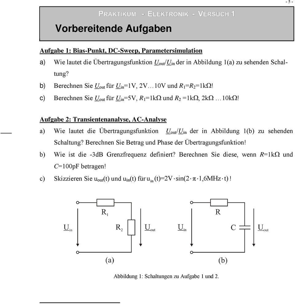 Aufgabe 2: Transientenanalyse, AC-Analyse a) Wie lautet die Übertragungsfunktion U out /U in der in Abbildung 1(b) zu sehenden Schaltung?