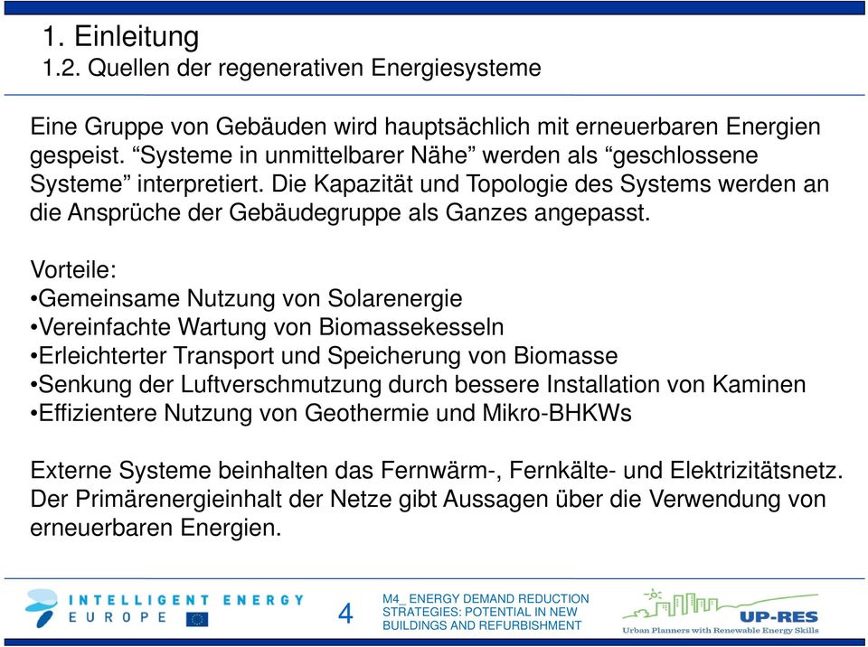 Vorteile: Gemeinsame Nutzung von Solarenergie Vereinfachte Wartung von Biomassekesseln Erleichterter Transport und Speicherung von Biomasse Senkung der Luftverschmutzung durch bessere