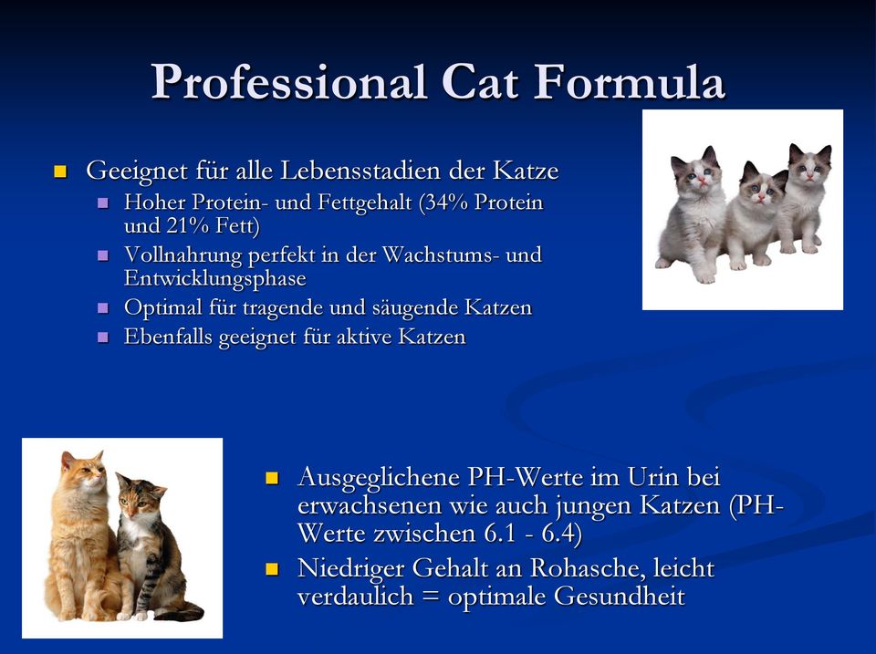 säugende Katzen Ebenfalls geeignet für aktive Katzen Ausgeglichene PH-Werte im Urin bei erwachsenen wie