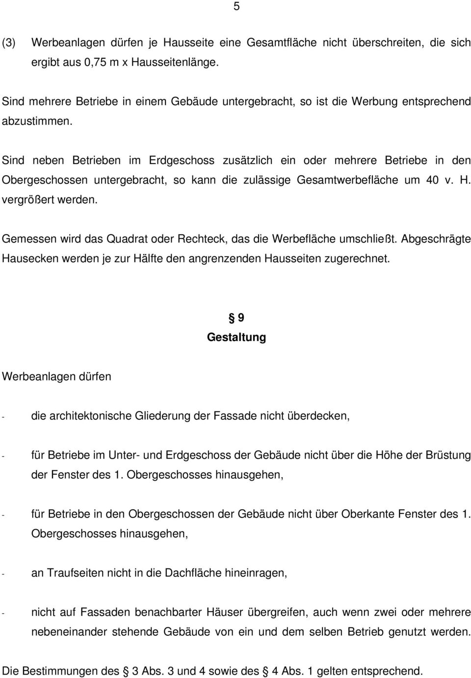 Sind neben Betrieben im Erdgeschoss zusätzlich ein oder mehrere Betriebe in den Obergeschossen untergebracht, so kann die zulässige Gesamtwerbefläche um 40 v. H. vergrößert werden.