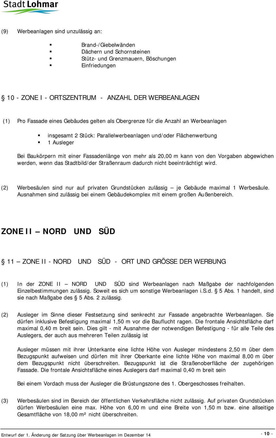 20,00 m kann von den Vorgaben abgewichen werden, wenn das Stadtbild/der Straßenraum dadurch nicht beeinträchtigt wird.