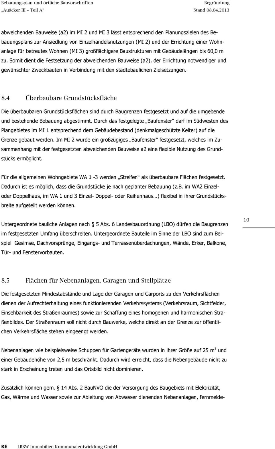 Somit dient die Festsetzung der abweichenden Bauweise (a2), der Errichtung notwendiger und gewünschter Zweckbauten in Verbindung mit den städtebaulichen Zielsetzungen. 8.