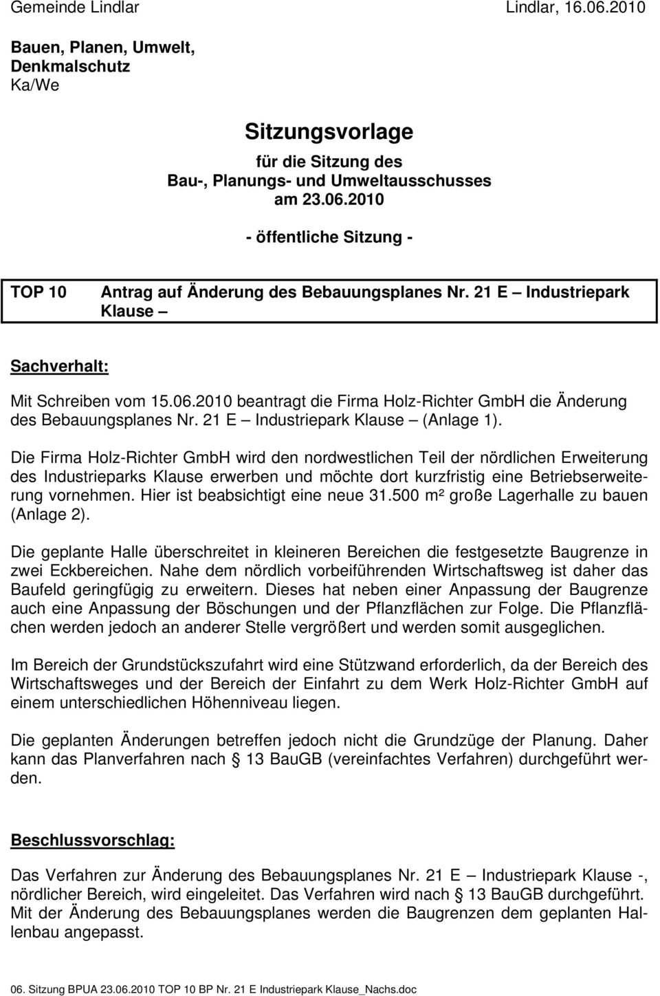 Die Firma Holz-Richter GmbH wird den nordwestlichen Teil der nördlichen Erweiterung des Industrieparks Klause erwerben und möchte dort kurzfristig eine Betriebserweiterung vornehmen.