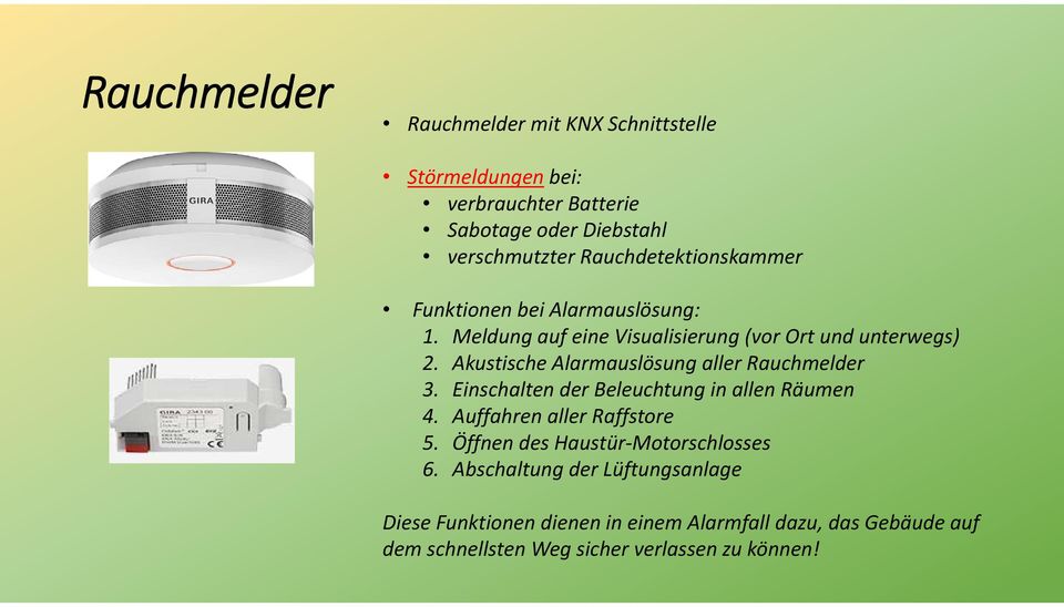 Akustische Alarmauslösung aller Rauchmelder 3. Einschalten der Beleuchtung in allen Räumen 4. Auffahren aller Raffstore 5.