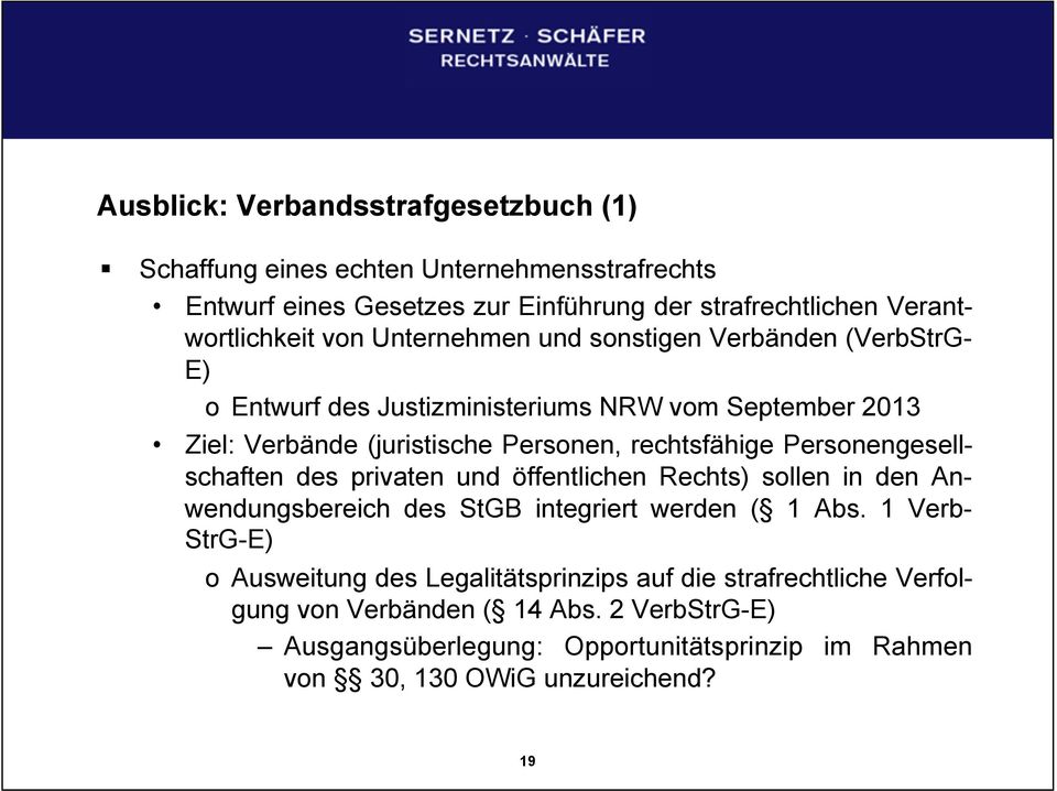 (VerbStrG- E) o Entwurf des Justizministeriums NRW vom September 2013 Ziel: Verbände (juristische Personen, rechtsfähige Personengesellschaften des privaten und