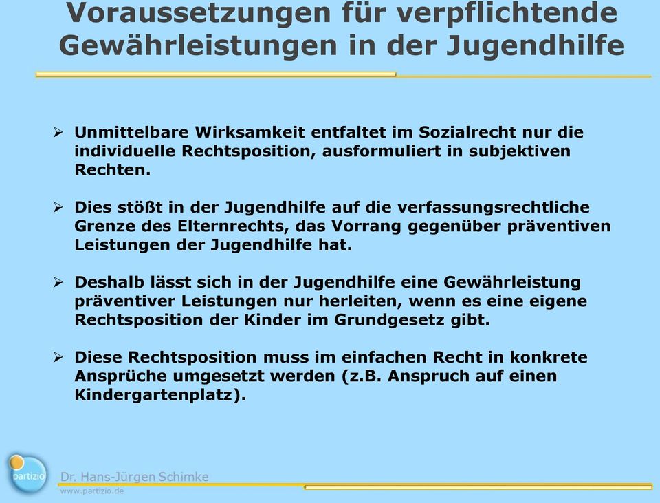 Dies stößt in der Jugendhilfe auf die verfassungsrechtliche Grenze des Elternrechts, das Vorrang gegenüber präventiven Leistungen der Jugendhilfe hat.