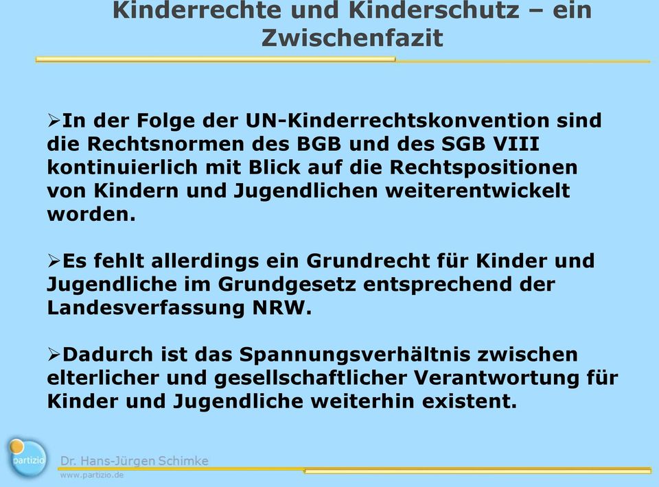 Es fehlt allerdings ein Grundrecht für Kinder und Jugendliche im Grundgesetz entsprechend der Landesverfassung NRW.