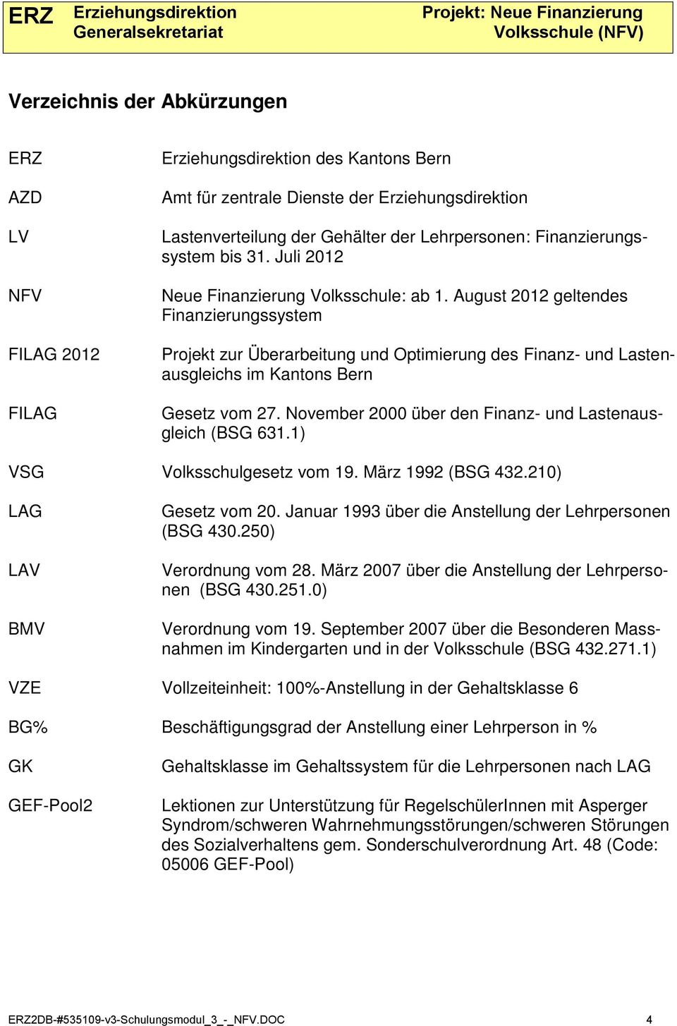 August 2012 geltendes Finanzierungssystem Projekt zur Überarbeitung und Optimierung des Finanz- und Lastenausgleichs im Kantons Bern Gesetz vom 27.