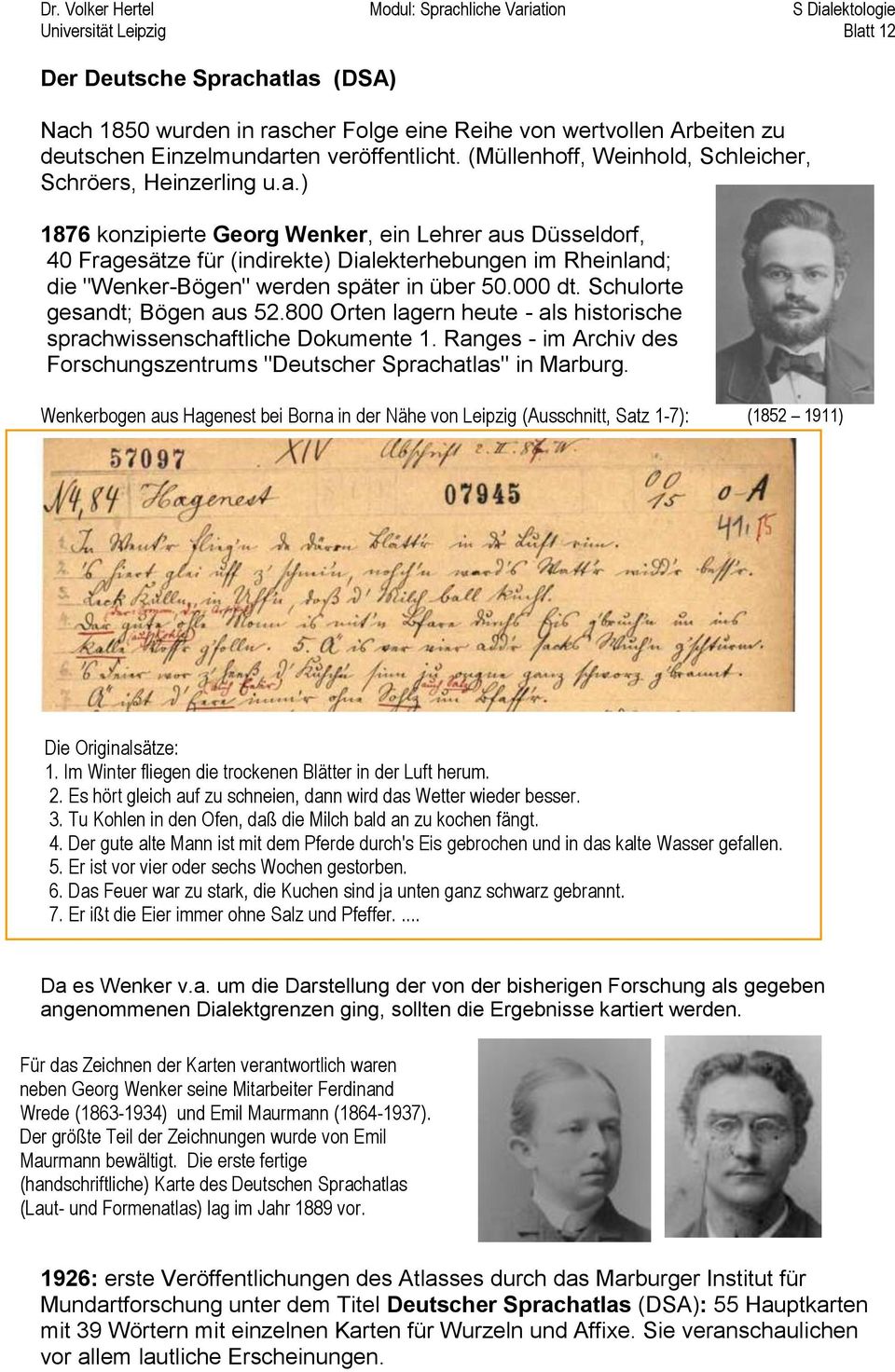 ) 1876 konzipierte Georg Wenker, ein Lehrer aus Düsseldorf, 40 Fragesätze für (indirekte) Dialekterhebungen im Rheinland; die "Wenker-Bögen" werden später in über 50.000 dt.