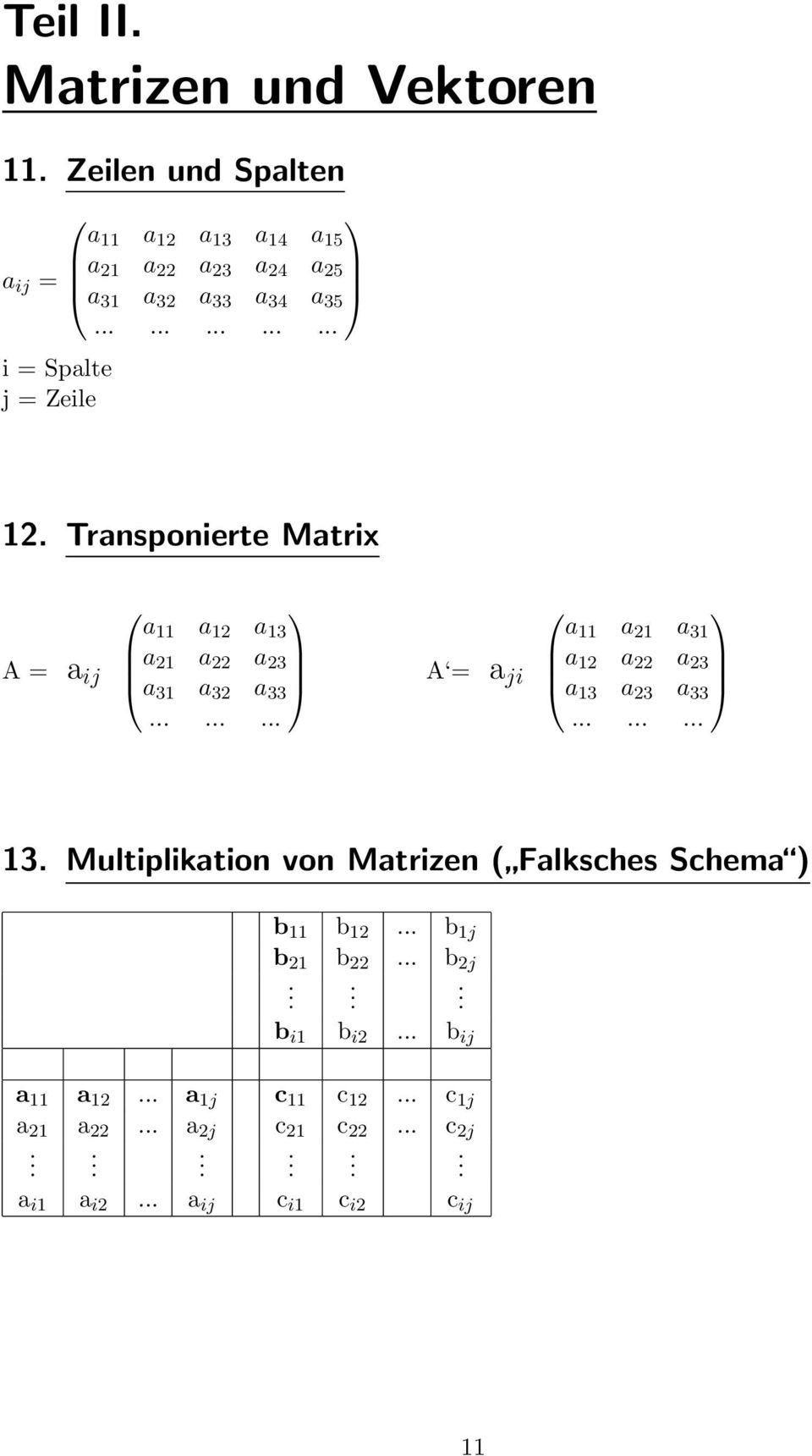 ........ A = a ji a 11 a 21 a 31 a 12 a 22 a 23 a 13 a 23 a 33......... 13. Multiplikation von Matrizen ( Falksches Schema ) b 11 b 12.