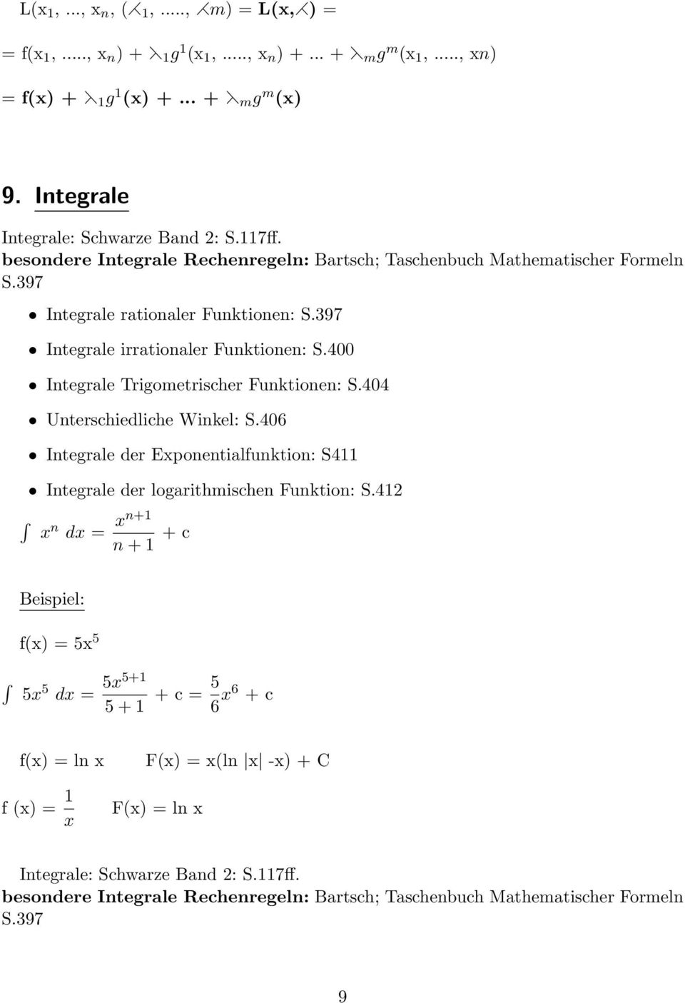 400 Integrale Trigometrischer Funktionen: S.404 Unterschiedliche Winkel: S.406 Integrale der Exponentialfunktion: S411 Integrale der logarithmischen Funktion: S.