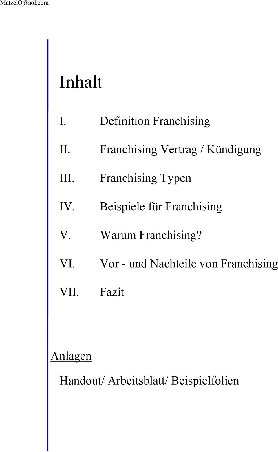 für Franchising V. Warum Franchising? VI. VII.