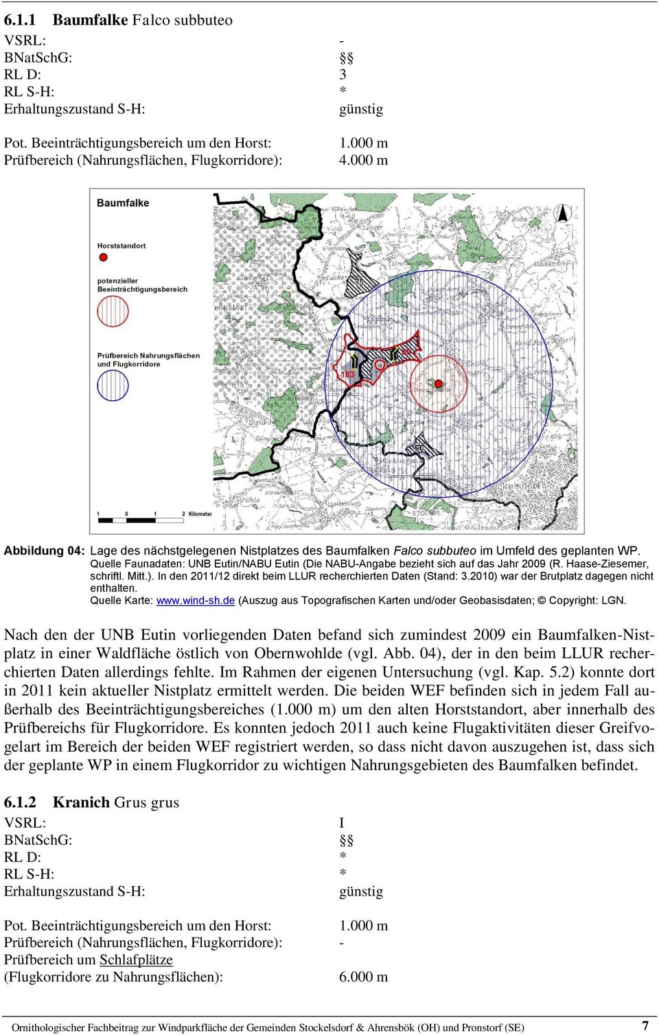 Quelle Faunadaten: UNB Eutin/NABU Eutin (Die NABU-Angabe bezieht sich auf das Jahr 2009 (R. Haase-Ziesemer, schriftl. Mitt.). In den 2011/12 direkt beim LLUR recherchierten Daten (Stand: 3.