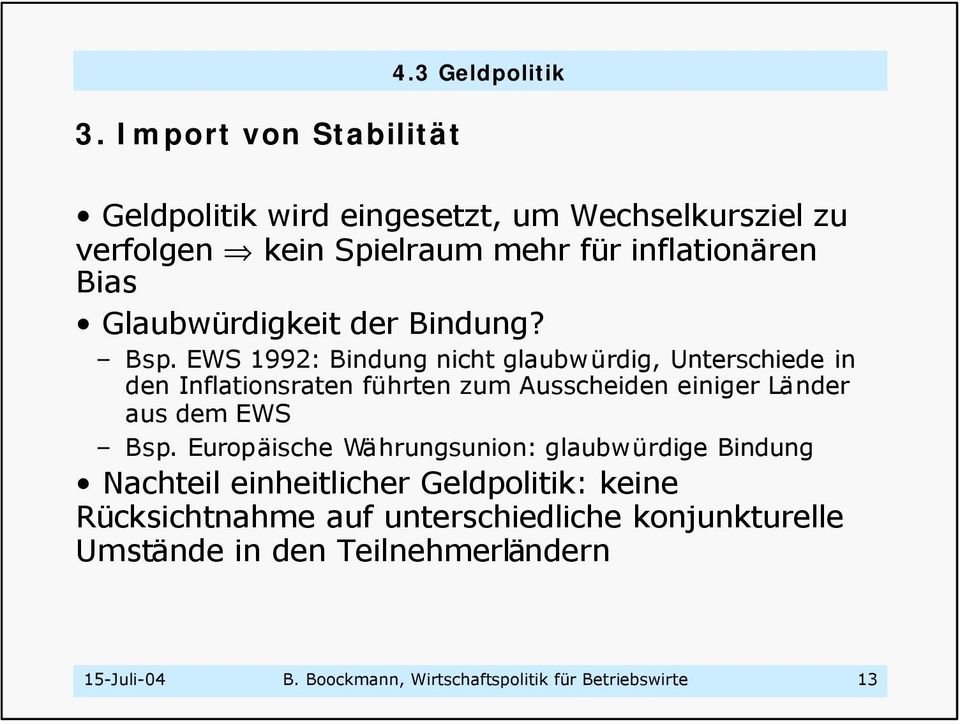 EWS 199: Bindung nicht glaubwürdig, Unterschiede in den Inflationsraten führten zum Ausscheiden einiger Länder aus dem EWS Bsp.