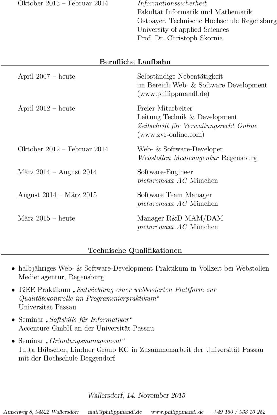 Web- & Software Development (www.philippmandl.de) Freier Mitarbeiter Leitung Technik & Development Zeitschrift für Verwaltungsrecht Online (www.zvr-online.