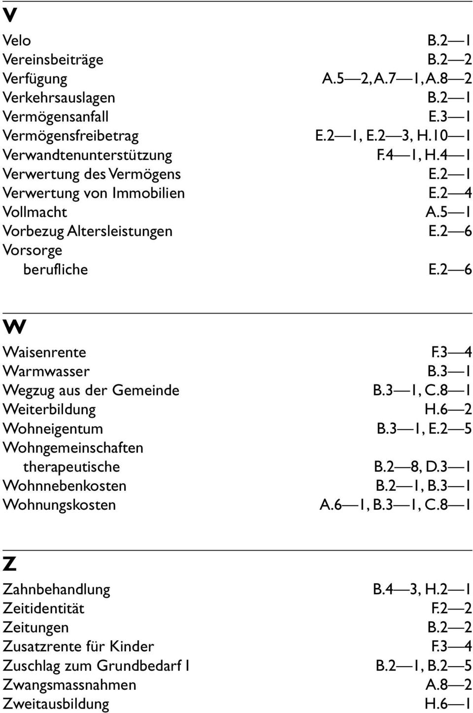 2 6 W Waisenrente Warmwasser Wegzug aus der Gemeinde Weiterbildung Wohneigentum Wohngemeinschaften therapeutische Wohnnebenkosten Wohnungskosten F.3 4 B.3 1 B.3 1, C.8 1 H.6 2 B.