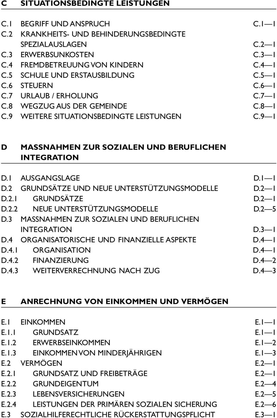 9 1 D MASSNAHMEN ZUR SOZIALEN UND BERUFLICHEN INTEGRATION D.1 AUSGANGSLAGE D.1 1 D.2 GRUNDSÄTZE UND NEUE UNTERSTÜTZUNGSMODELLE D.2 1 D.2.1 GRUNDSÄTZE D.2 1 D.2.2 NEUE UNTERSTÜTZUNGSMODELLE D.2 5 D.