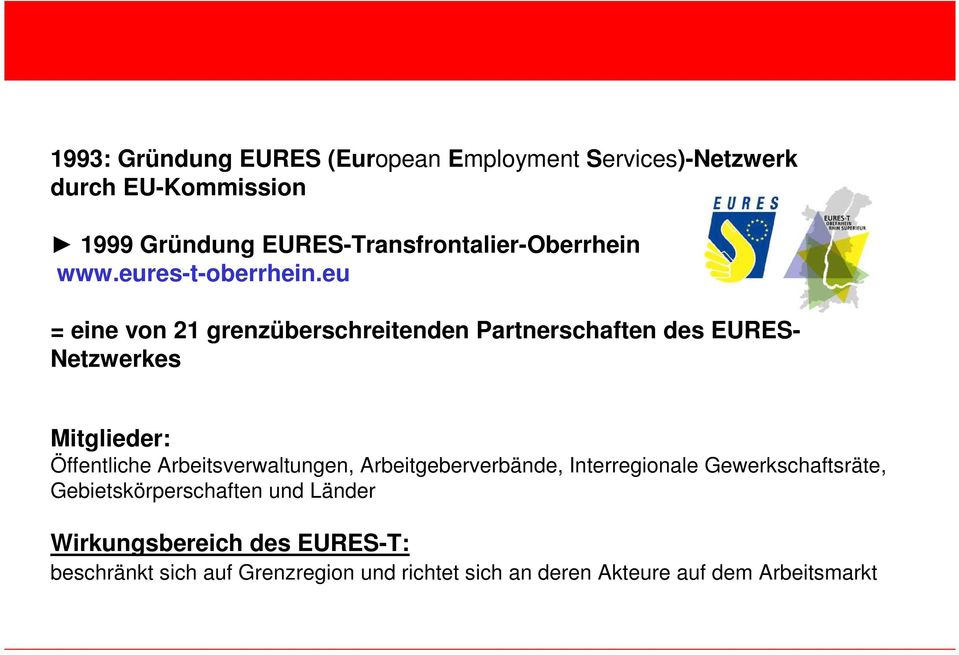 eu = eine von 21 grenzüberschreitenden Partnerschaften des EURES- Netzwerkes Mitglieder: Öffentliche