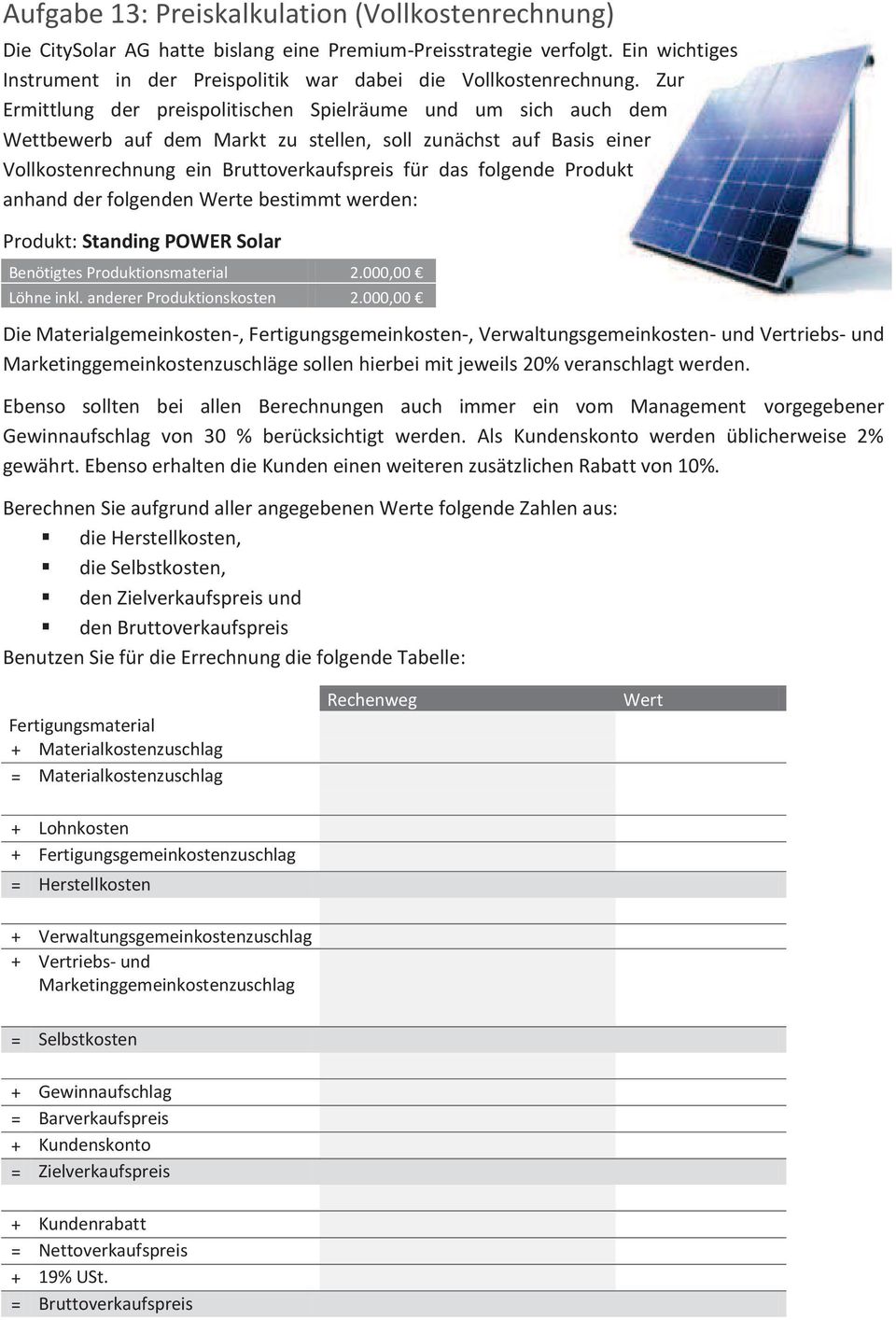 Produkt anhand der folgenden Werte bestimmt werden: Produkt: Standing POWER Solar Benötigtes Produktionsmaterial 2.000,00 Löhne inkl. anderer Produktionskosten 2.