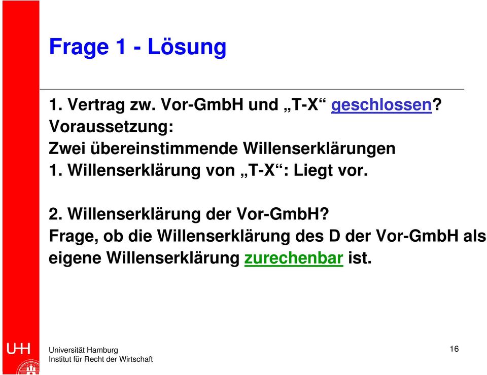 Willenserklärung von T-X : Liegt vor. 2. Willenserklärung der Vor-GmbH?